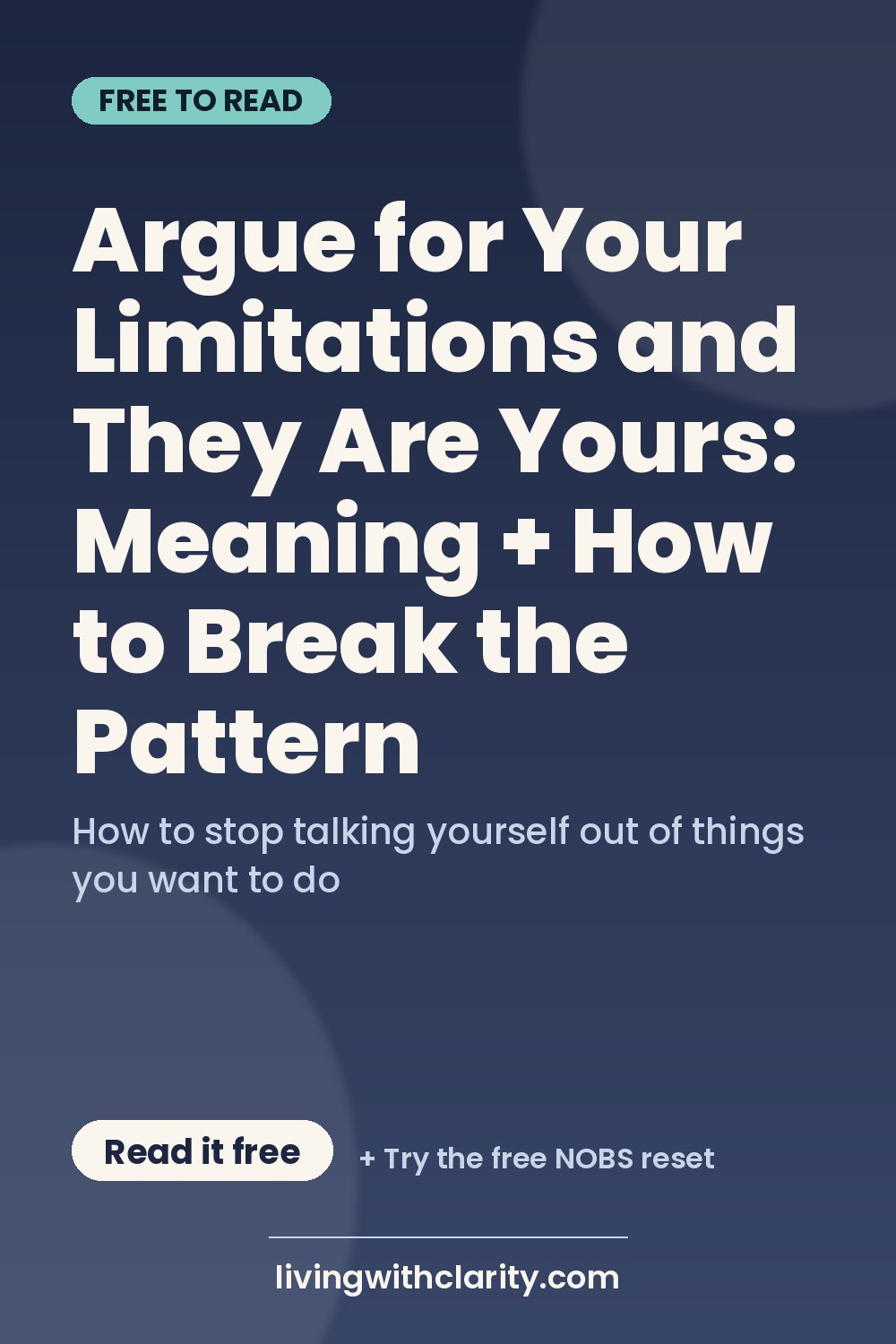 Pinterest pin: "Argue for Your Limitations and They Are Yours: Meaning + How to Break the Pattern" with the line "How to stop talking yourself out of things you want to do", an article from Living With Clarity (livingwithclarity.com).