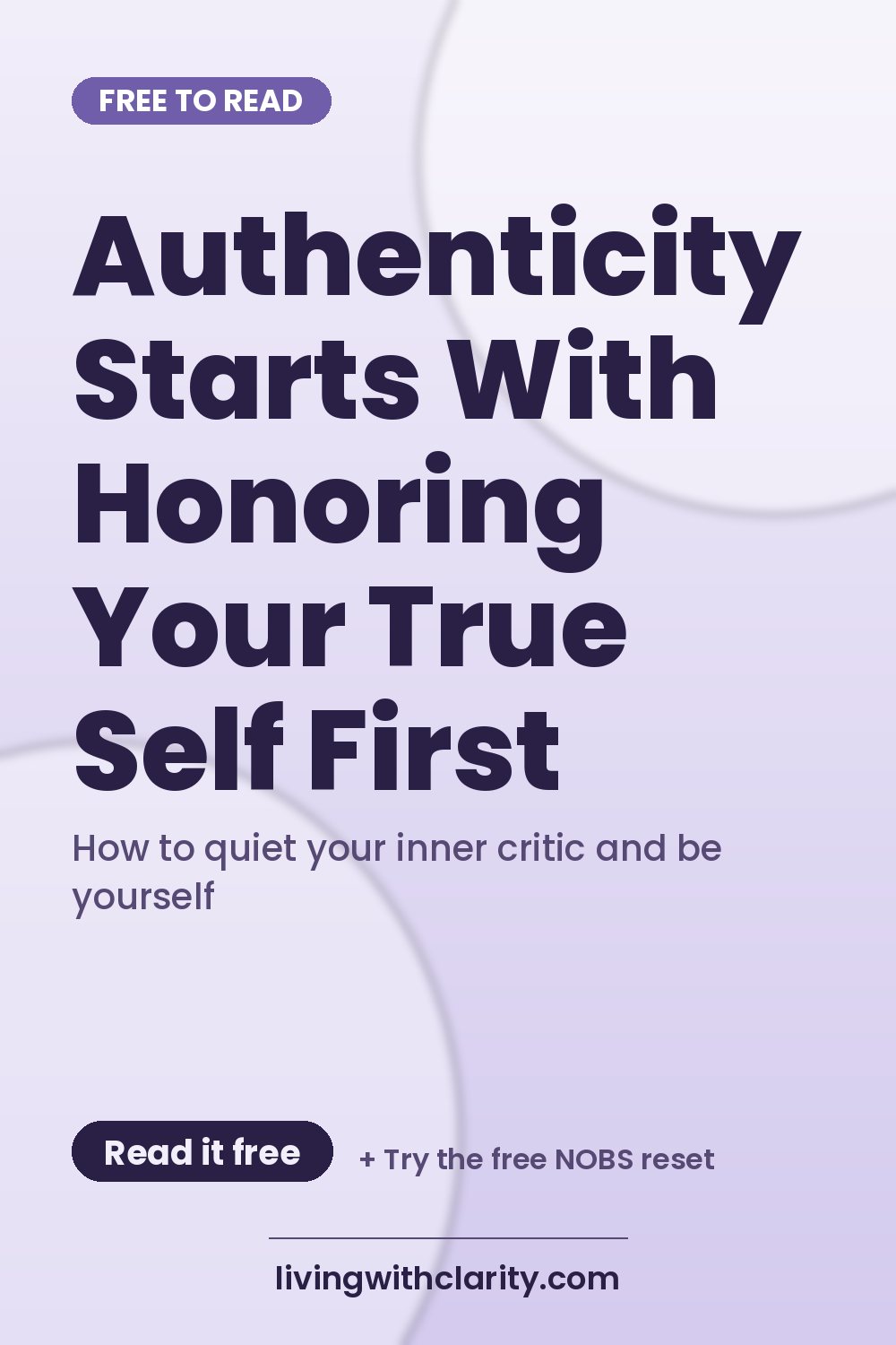 Pinterest pin: "Authenticity Starts With Honoring Your True Self First" with the line "How to quiet your inner critic and be yourself", an article from Living With Clarity (livingwithclarity.com).