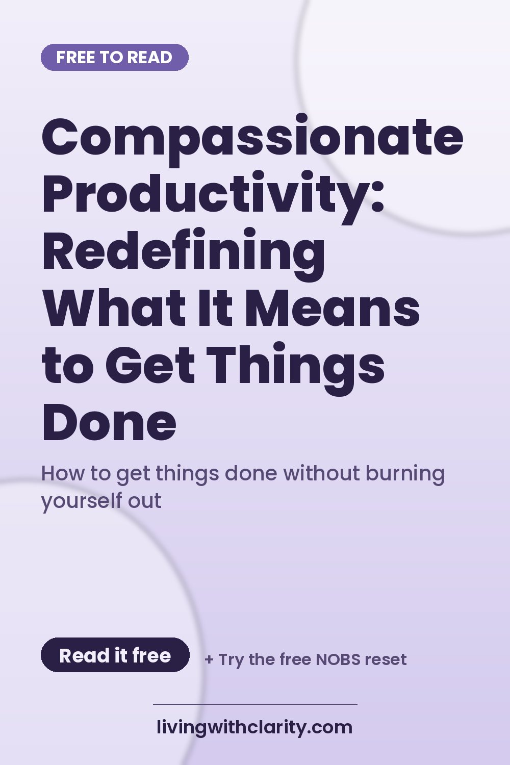 Pinterest pin: "Compassionate Productivity: Redefining What It Means to Get Things Done" with the line "How to get things done without burning yourself out", an article from Living With Clarity (livingwithclarity.com).