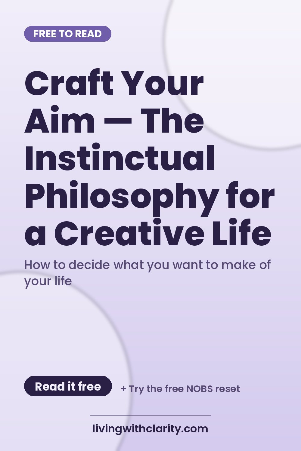 Pinterest pin: "Craft Your Aim — The Instinctual Philosophy for a Creative Life" with the line "How to decide what you want to make of your life", an article from Living With Clarity (livingwithclarity.com).