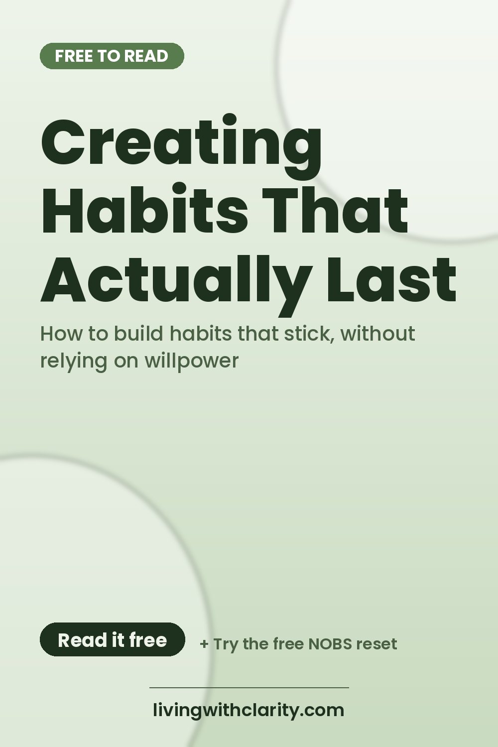 Pinterest pin: "Creating Habits That Actually Last" with the line "How to build habits that stick, without relying on willpower", an article from Living With Clarity (livingwithclarity.com).