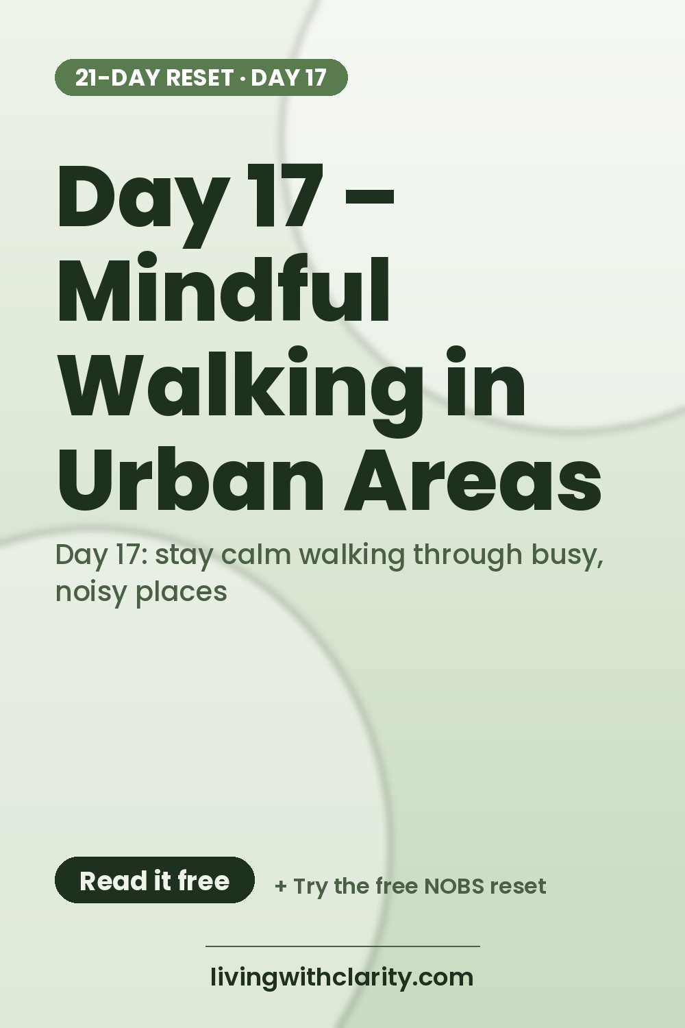 Pinterest pin: "Day 17 – Mindful Walking in Urban Areas" with the line "Day 17: stay calm walking through busy, noisy places", an article from Living With Clarity (livingwithclarity.com).