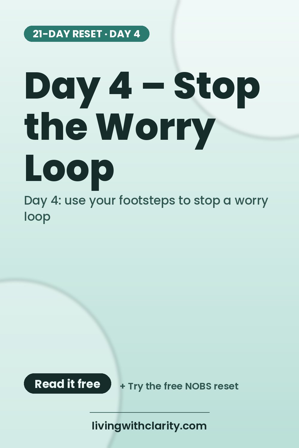 Pinterest pin: "Day 4 – Stop the Worry Loop" with the line "Day 4: use your footsteps to stop a worry loop", an article from Living With Clarity (livingwithclarity.com).