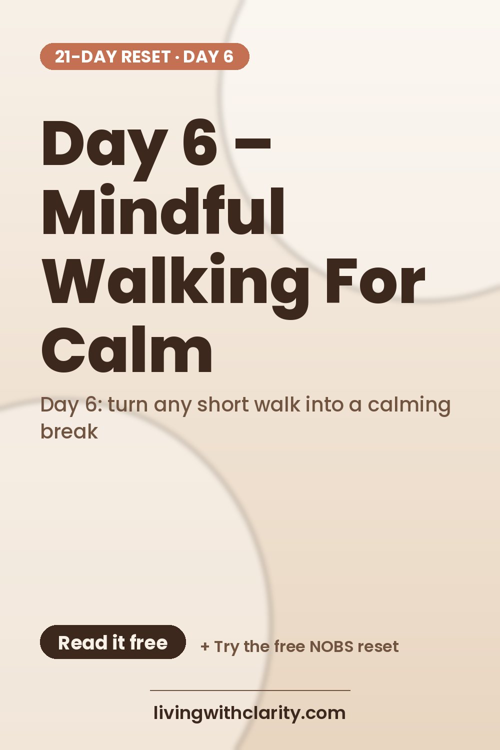 Pinterest pin: "Day 6 – Mindful Walking For Calm" with the line "Day 6: turn any short walk into a calming break", an article from Living With Clarity (livingwithclarity.com).