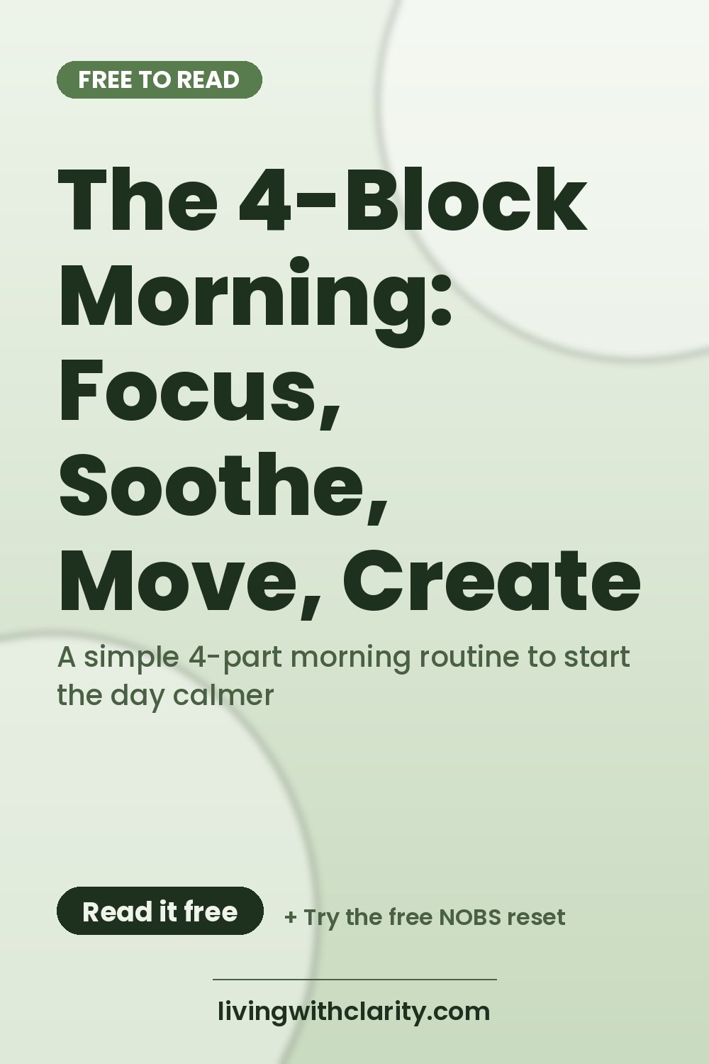 Pinterest pin: "The 4-Block Morning: Focus, Soothe, Move, Create" with the line "A simple 4-part morning routine to start the day calmer", an article from Living With Clarity (livingwithclarity.com).
