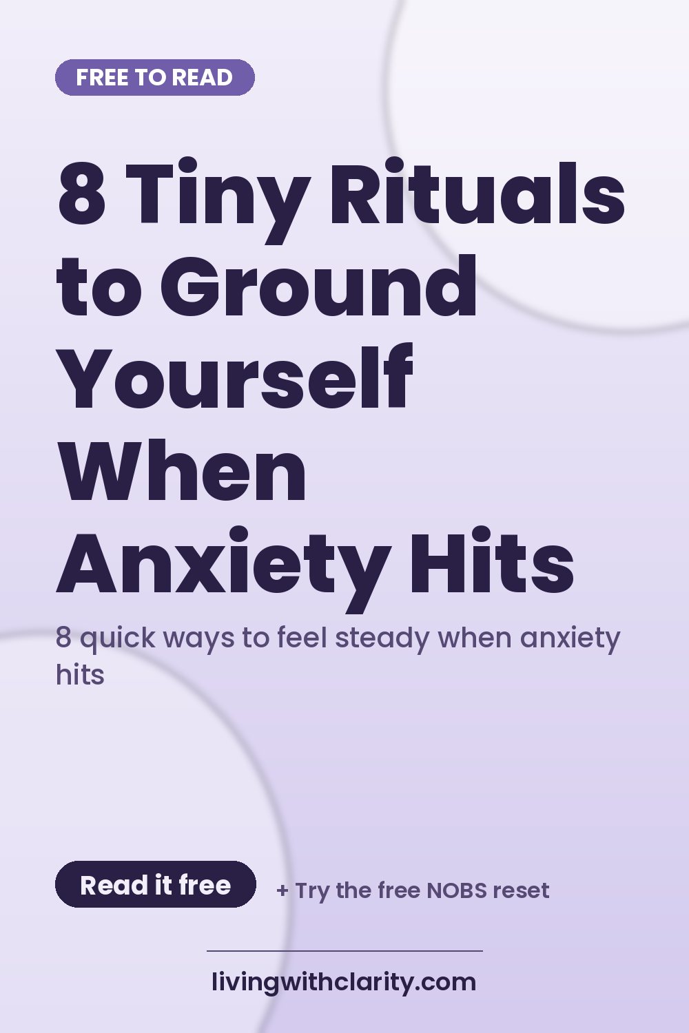 Pinterest pin: "8 Tiny Rituals to Ground Yourself When Anxiety Hits" with the line "8 quick ways to feel steady when anxiety hits", an article from Living With Clarity (livingwithclarity.com).