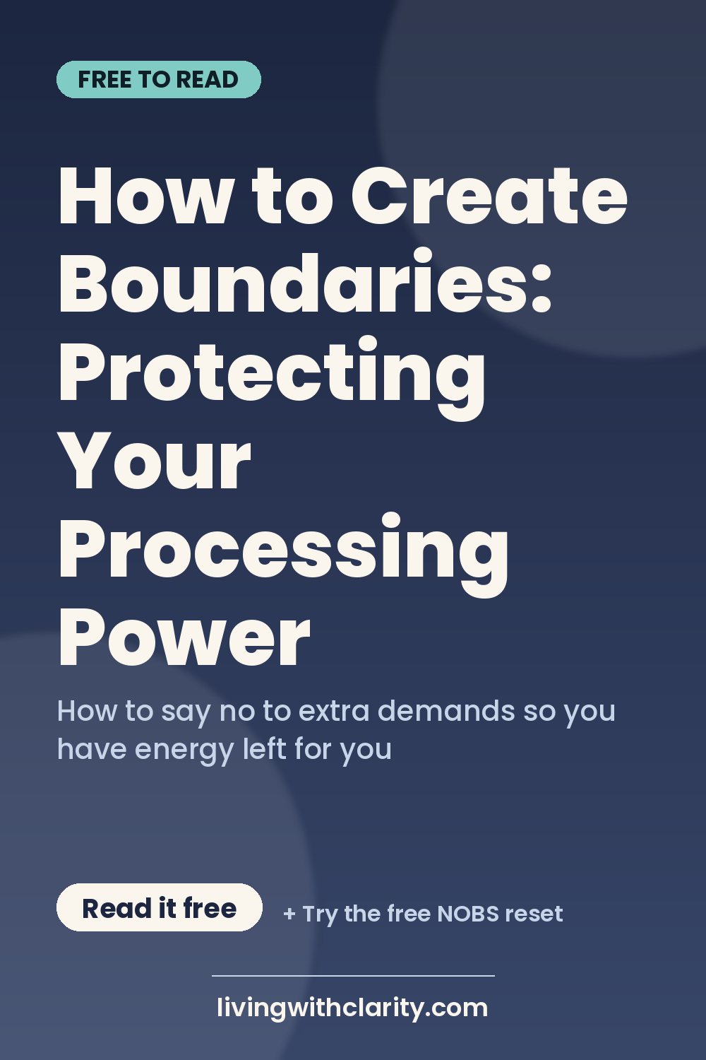 Pinterest pin: "How to Create Boundaries: Protecting Your Processing Power" with the line "How to say no to extra demands so you have energy left for you", an article from Living With Clarity (livingwithclarity.com).