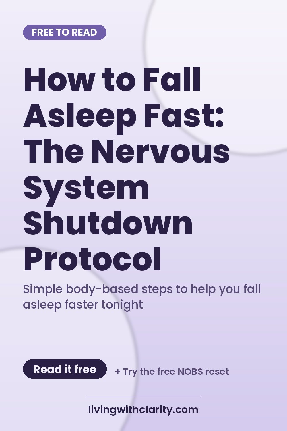 Pinterest pin: "How to Fall Asleep Fast: The Nervous System Shutdown Protocol" with the line "Simple body-based steps to help you fall asleep faster tonight", an article from Living With Clarity (livingwithclarity.com).