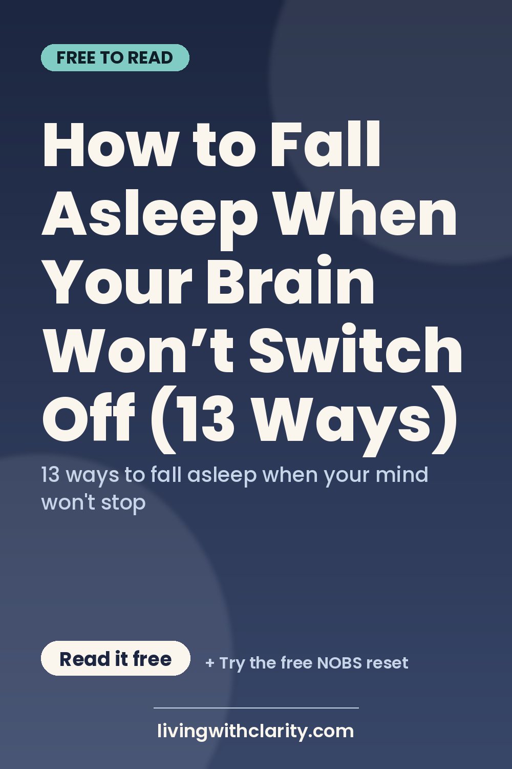 Pinterest pin: "How to Fall Asleep When Your Brain Won’t Switch Off (13 Ways)" with the line "13 ways to fall asleep when your mind won't stop", an article from Living With Clarity (livingwithclarity.com).