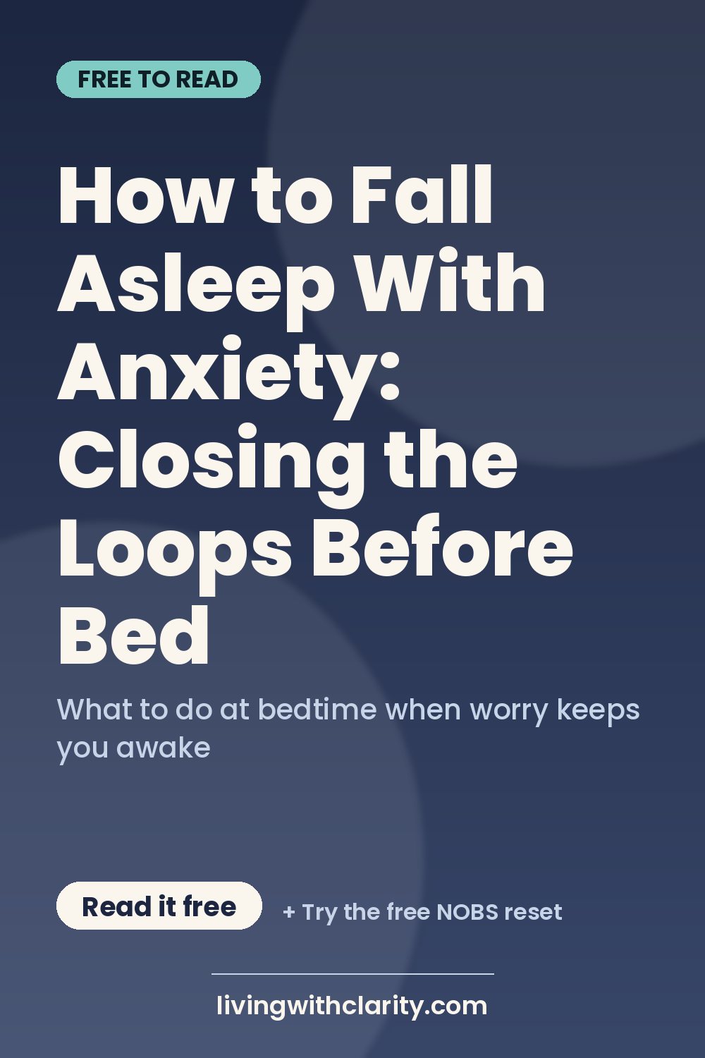 Pinterest pin: "How to Fall Asleep With Anxiety: Closing the Loops Before Bed" with the line "What to do at bedtime when worry keeps you awake", an article from Living With Clarity (livingwithclarity.com).