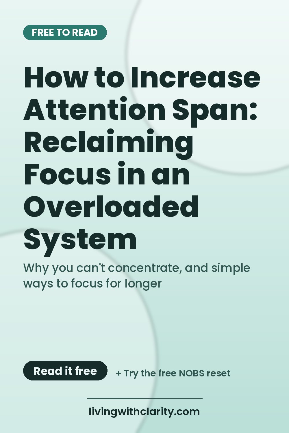 Pinterest pin: "How to Increase Attention Span: Reclaiming Focus in an Overloaded System" with the line "Why you can't concentrate, and simple ways to focus for longer", an article from Living With Clarity (livingwithclarity.com).
