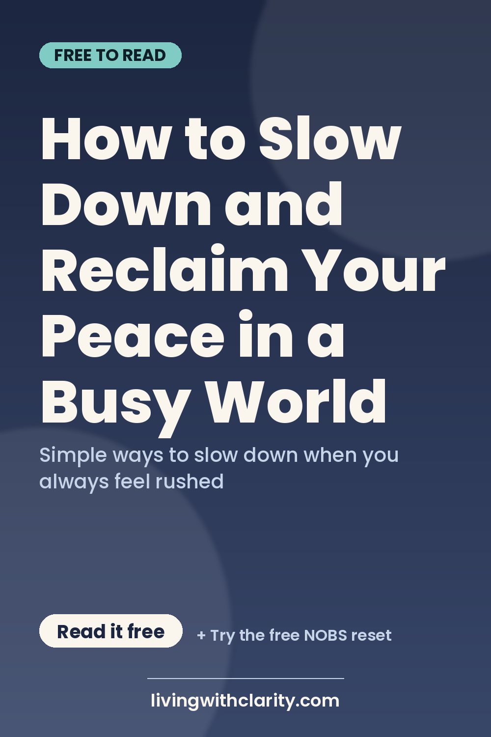 Pinterest pin: "How to Slow Down and Reclaim Your Peace in a Busy World" with the line "Simple ways to slow down when you always feel rushed", an article from Living With Clarity (livingwithclarity.com).