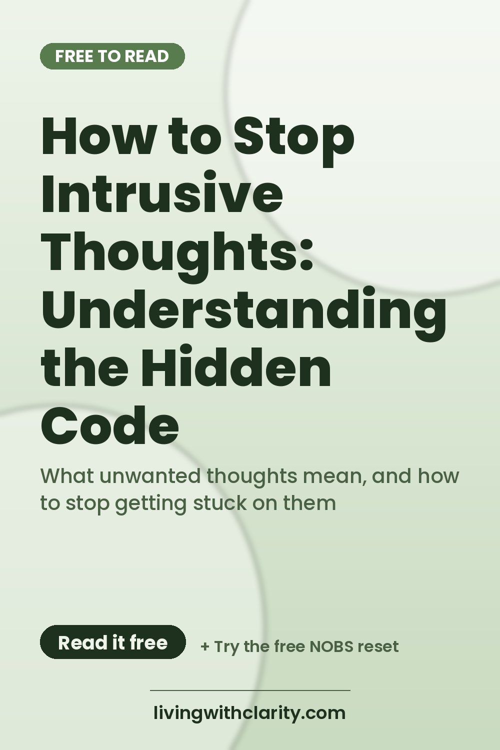 Pinterest pin: "How to Stop Intrusive Thoughts: Understanding the Hidden Code" with the line "What unwanted thoughts mean, and how to stop getting stuck on them", an article from Living With Clarity (livingwithclarity.com).