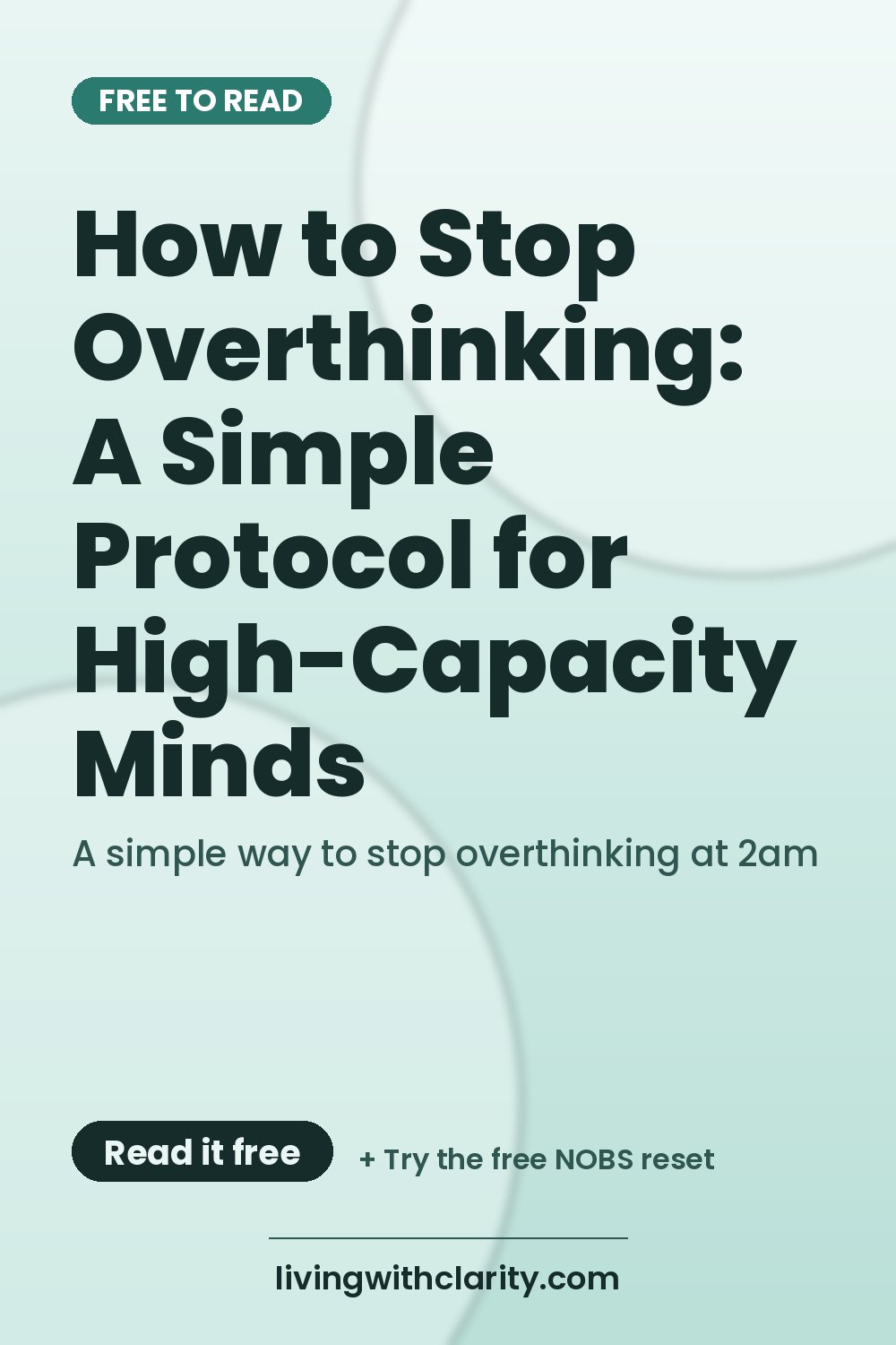 Pinterest pin: "How to Stop Overthinking: A Simple Protocol for High-Capacity Minds" with the line "A simple way to stop overthinking at 2am", an article from Living With Clarity (livingwithclarity.com).