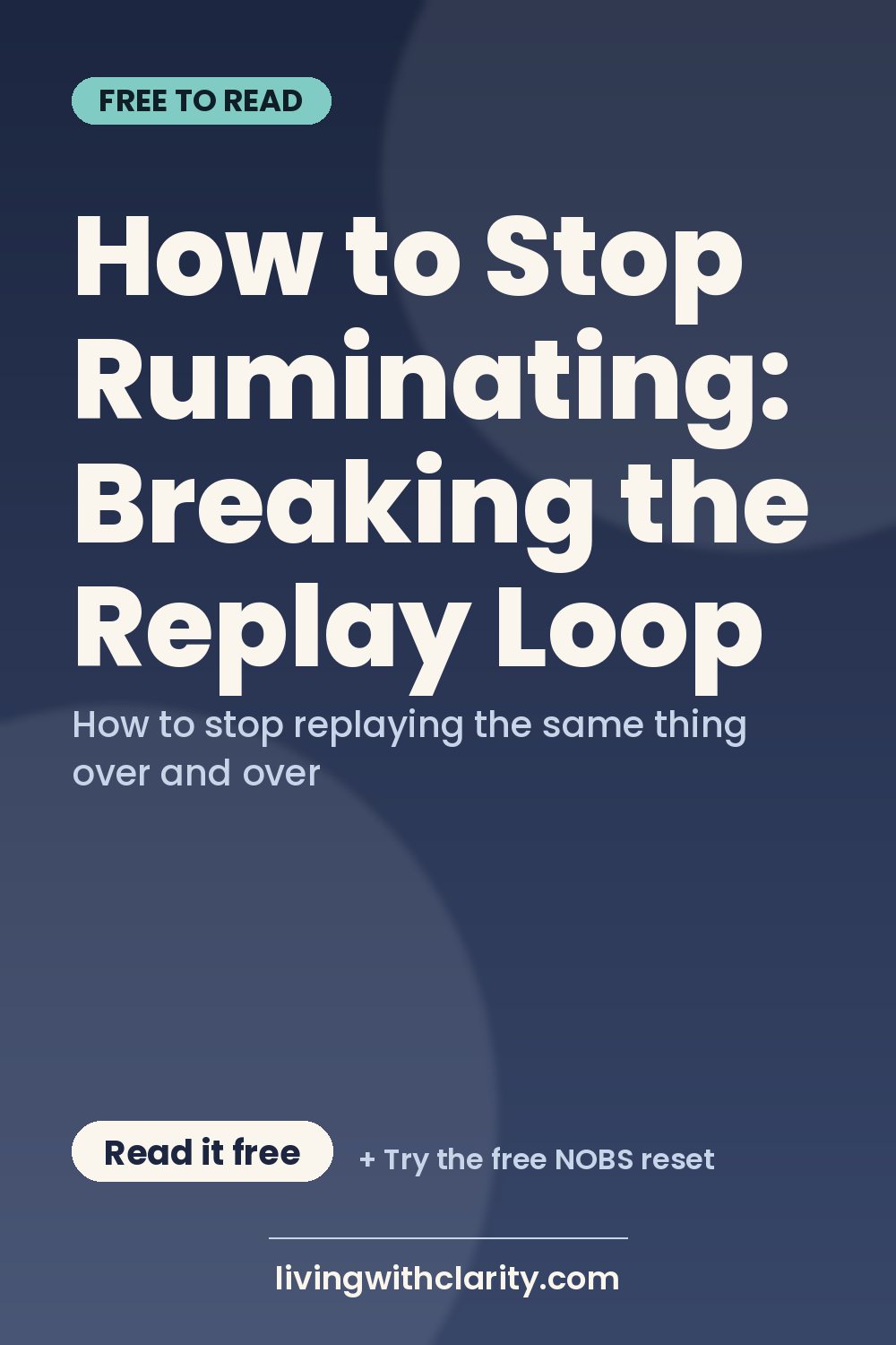 Pinterest pin: "How to Stop Ruminating: Breaking the Replay Loop" with the line "How to stop replaying the same thing over and over", an article from Living With Clarity (livingwithclarity.com).