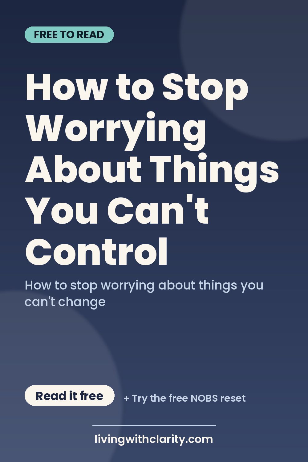 Pinterest pin: "How to Stop Worrying About Things You Can't Control" with the line "How to stop worrying about things you can't change", an article from Living With Clarity (livingwithclarity.com).