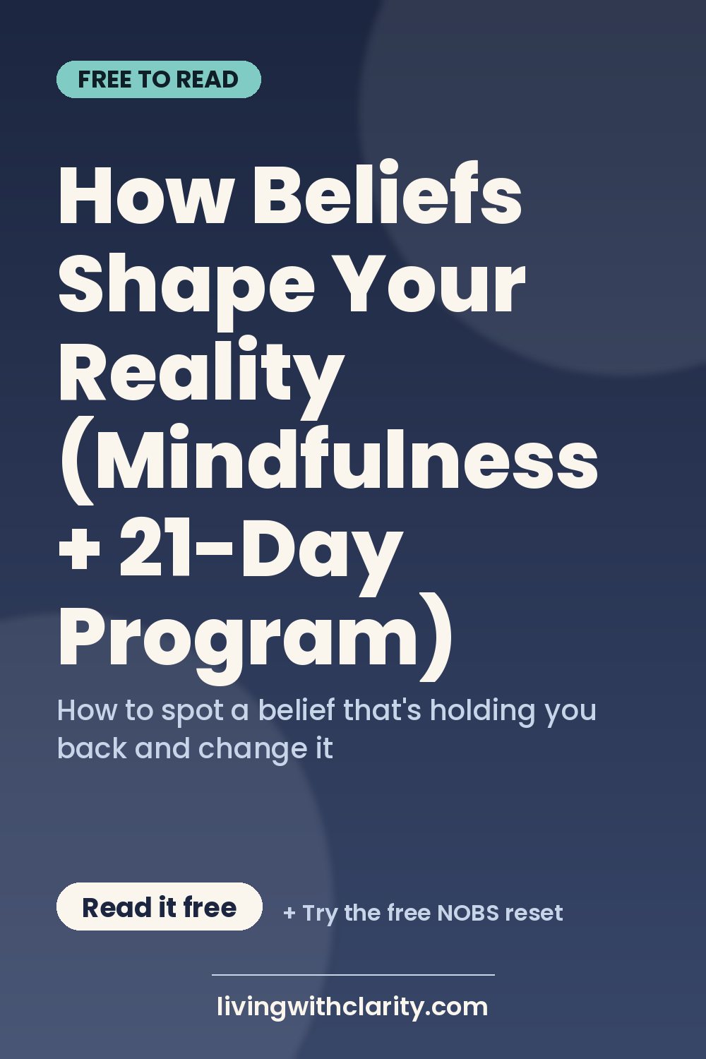 Pinterest pin: "How Beliefs Shape Your Reality (Mindfulness + 21-Day Program)" with the line "How to spot a belief that's holding you back and change it", an article from Living With Clarity (livingwithclarity.com).