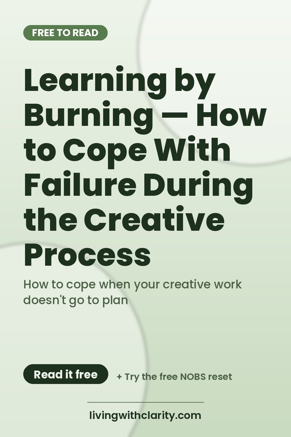 Pinterest pin: "Learning by Burning — How to Cope With Failure During the Creative Process" with the line "How to cope when your creative work doesn't go to plan", an article from Living With Clarity (livingwithclarity.com).