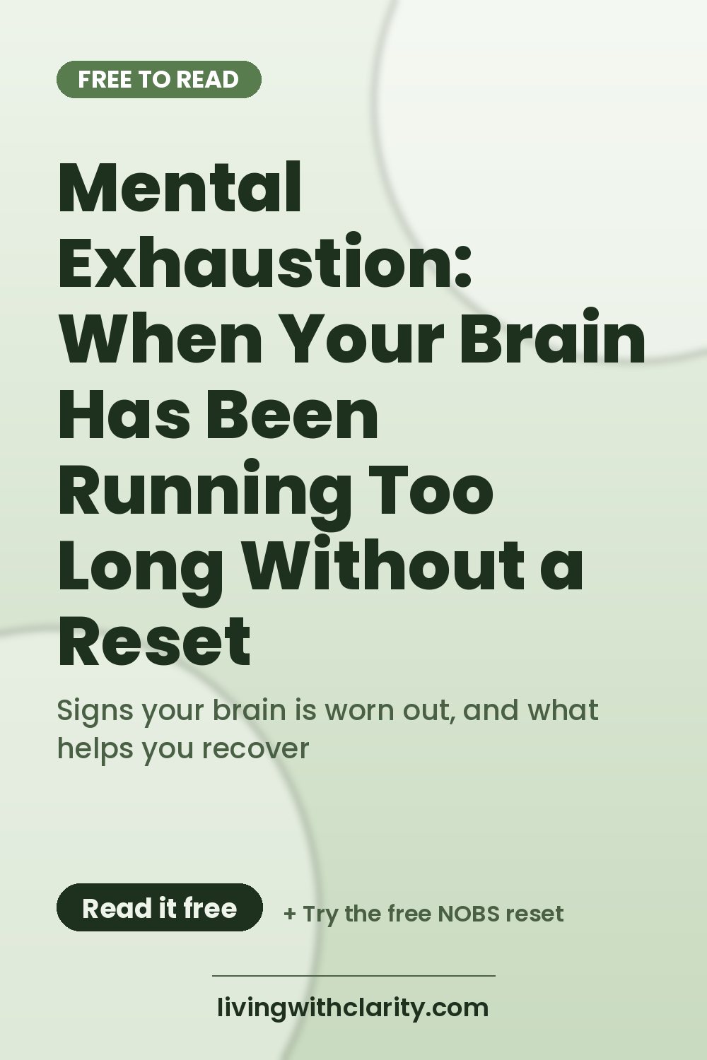 Pinterest pin: "Mental Exhaustion: When Your Brain Has Been Running Too Long Without a Reset" with the line "Signs your brain is worn out, and what helps you recover", an article from Living With Clarity (livingwithclarity.com).