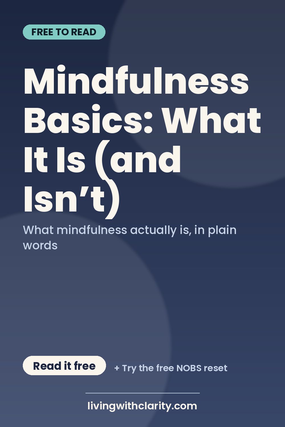 Pinterest pin: "Mindfulness Basics: What It Is (and Isn’t)" with the line "What mindfulness actually is, in plain words", an article from Living With Clarity (livingwithclarity.com).
