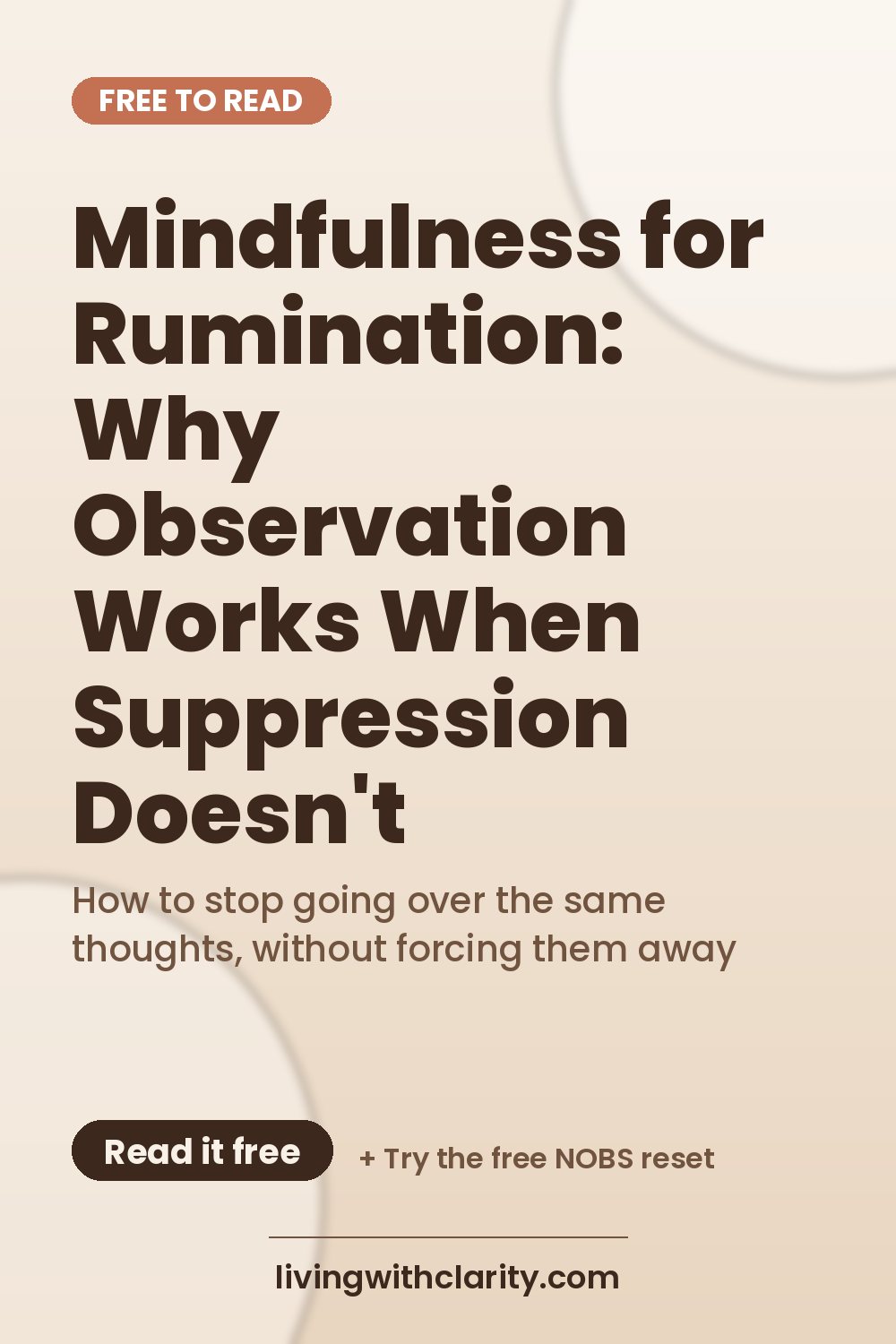 Pinterest pin: "Mindfulness for Rumination: Why Observation Works When Suppression Doesn't" with the line "How to stop going over the same thoughts, without forcing them away", an article from Living With Clarity (livingwithclarity.com).