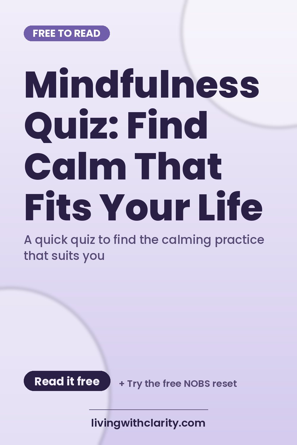 Pinterest pin: "Mindfulness Quiz: Find Calm That Fits Your Life" with the line "A quick quiz to find the calming practice that suits you", an article from Living With Clarity (livingwithclarity.com).