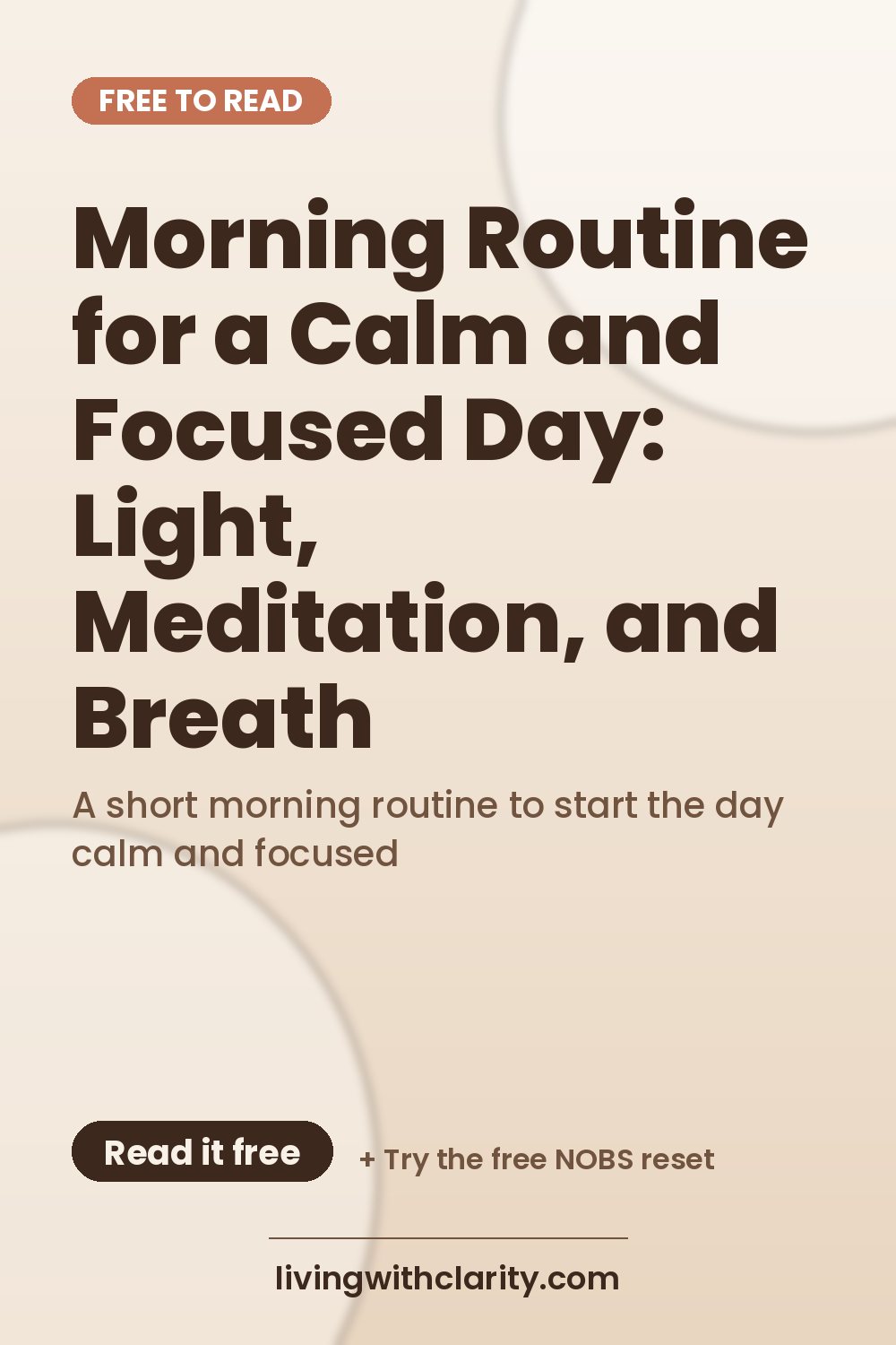 Pinterest pin: "Morning Routine for a Calm and Focused Day: Light, Meditation, and Breath" with the line "A short morning routine to start the day calm and focused", an article from Living With Clarity (livingwithclarity.com).