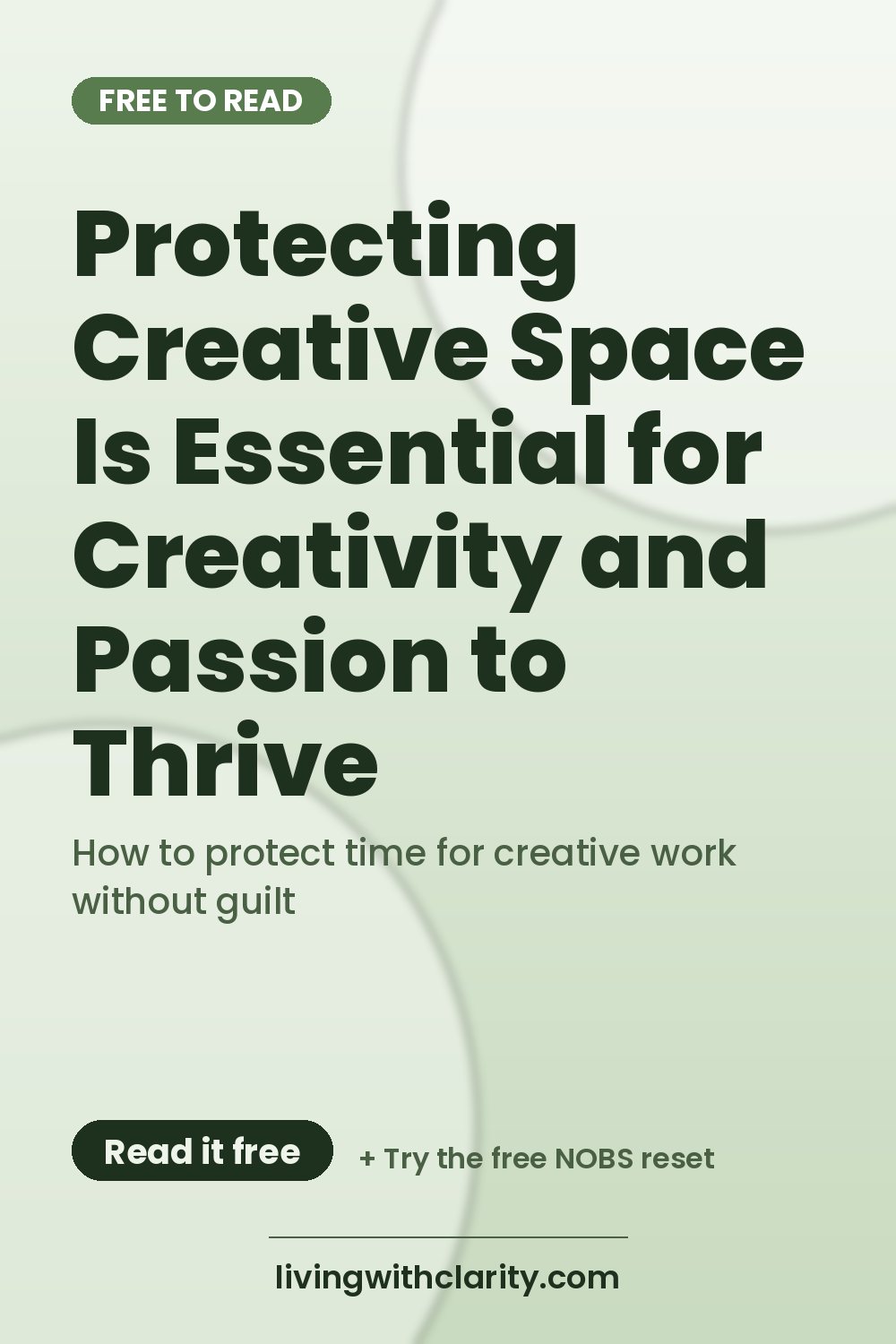 Pinterest pin: "Protecting Creative Space Is Essential for Creativity and Passion to Thrive" with the line "How to protect time for creative work without guilt", an article from Living With Clarity (livingwithclarity.com).