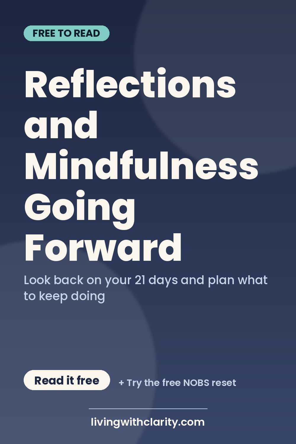 Pinterest pin: "Reflections and Mindfulness Going Forward" with the line "Look back on your 21 days and plan what to keep doing", an article from Living With Clarity (livingwithclarity.com).