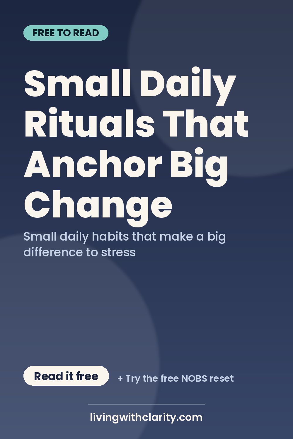 Pinterest pin: "Small Daily Rituals That Anchor Big Change" with the line "Small daily habits that make a big difference to stress", an article from Living With Clarity (livingwithclarity.com).