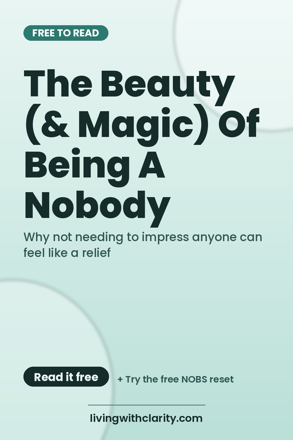 Pinterest pin: "The Beauty (& Magic) Of Being A Nobody" with the line "Why not needing to impress anyone can feel like a relief", an article from Living With Clarity (livingwithclarity.com).