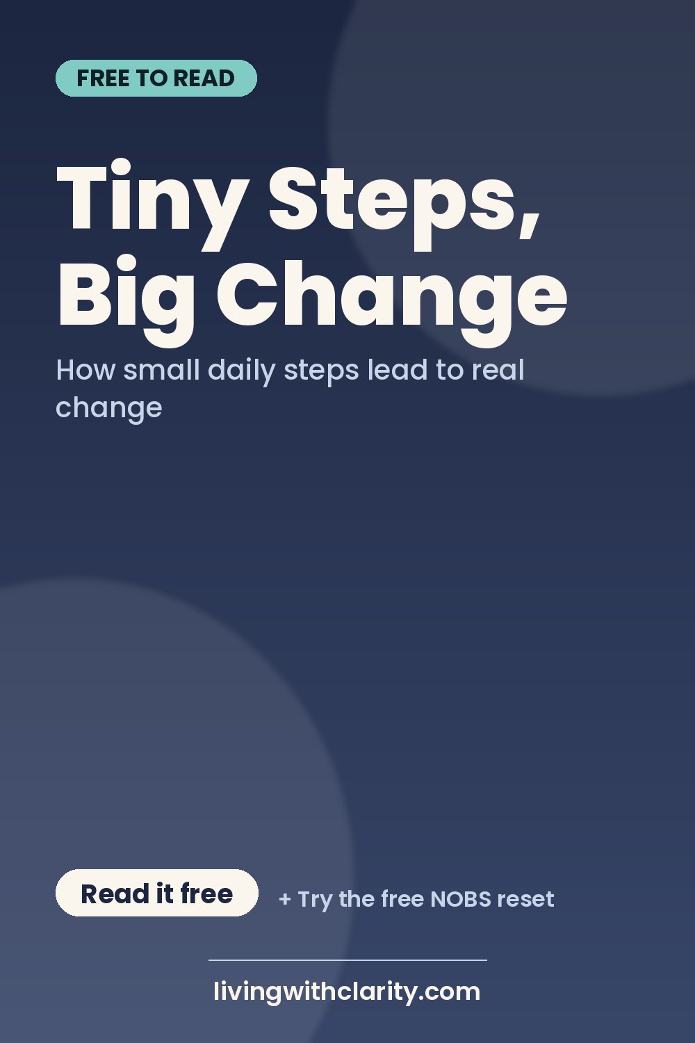 Pinterest pin: "Tiny Steps, Big Change" with the line "How small daily steps lead to real change", an article from Living With Clarity (livingwithclarity.com).