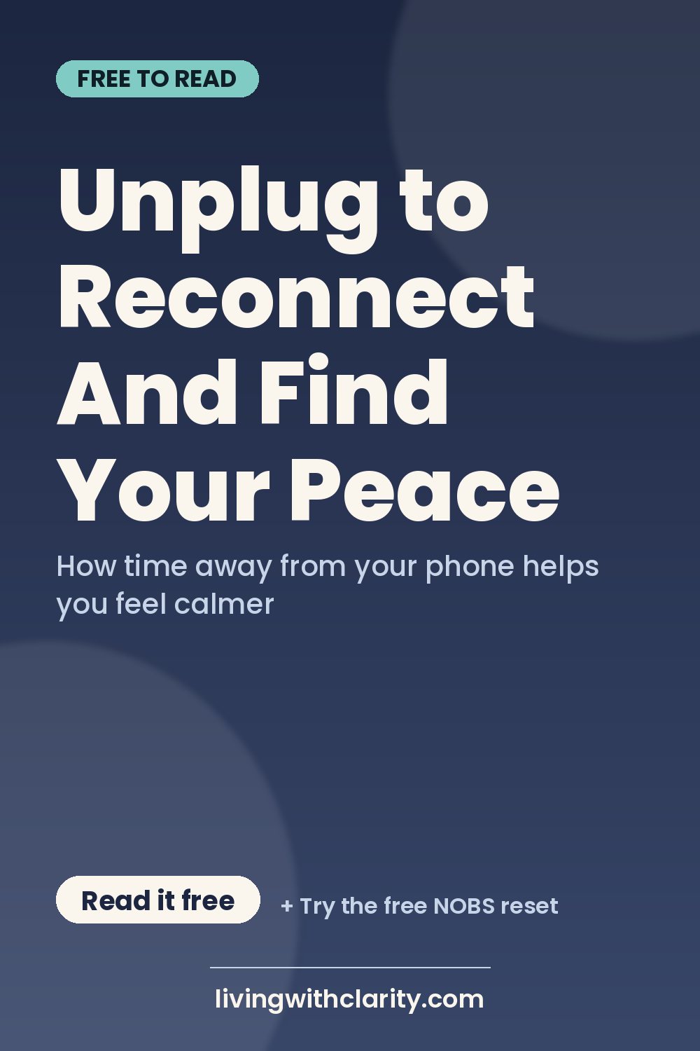 Pinterest pin: "Unplug to Reconnect And Find Your Peace" with the line "How time away from your phone helps you feel calmer", an article from Living With Clarity (livingwithclarity.com).