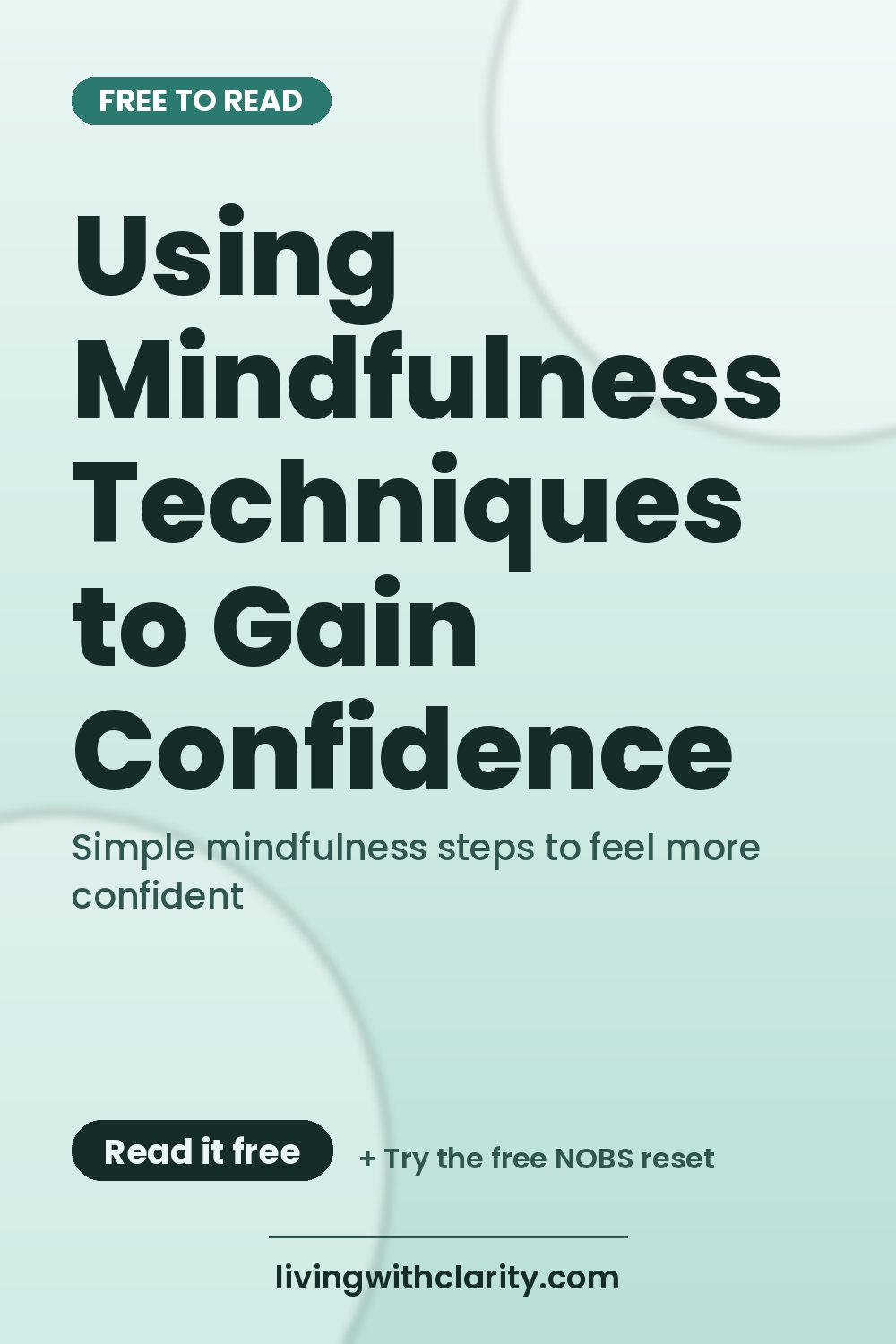 Pinterest pin: "Using Mindfulness Techniques to Gain Confidence" with the line "Simple mindfulness steps to feel more confident", an article from Living With Clarity (livingwithclarity.com).