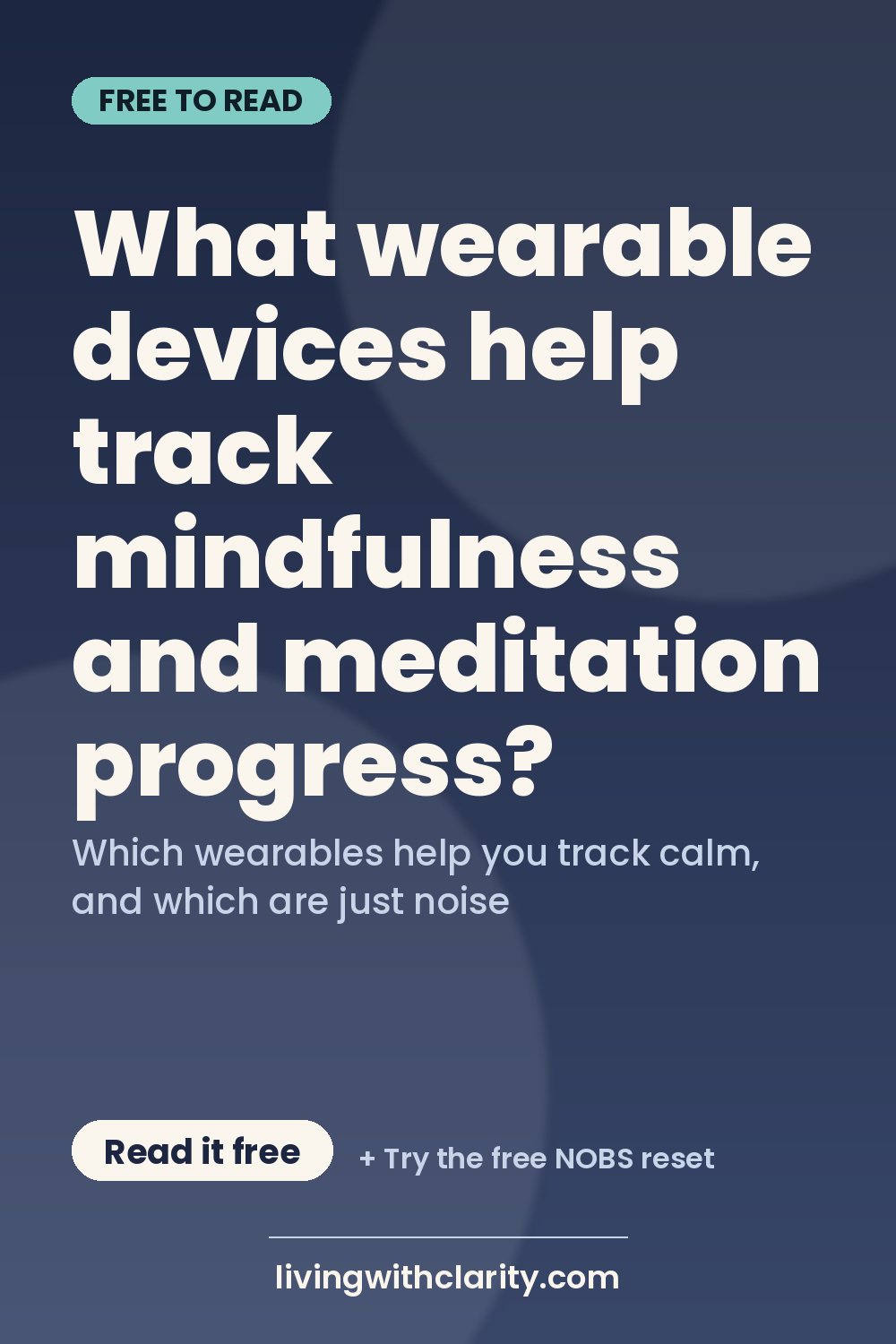 Pinterest pin: "What wearable devices help track mindfulness and meditation progress?" with the line "Which wearables help you track calm, and which are just noise", an article from Living With Clarity (livingwithclarity.com).
