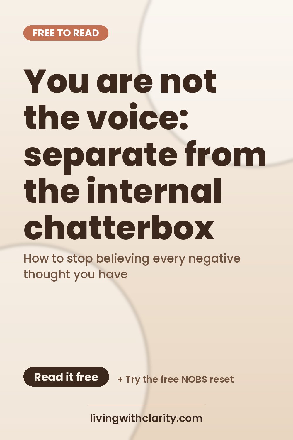 Pinterest pin: "You are not the voice: separate from the internal chatterbox" with the line "How to stop believing every negative thought you have", an article from Living With Clarity (livingwithclarity.com).