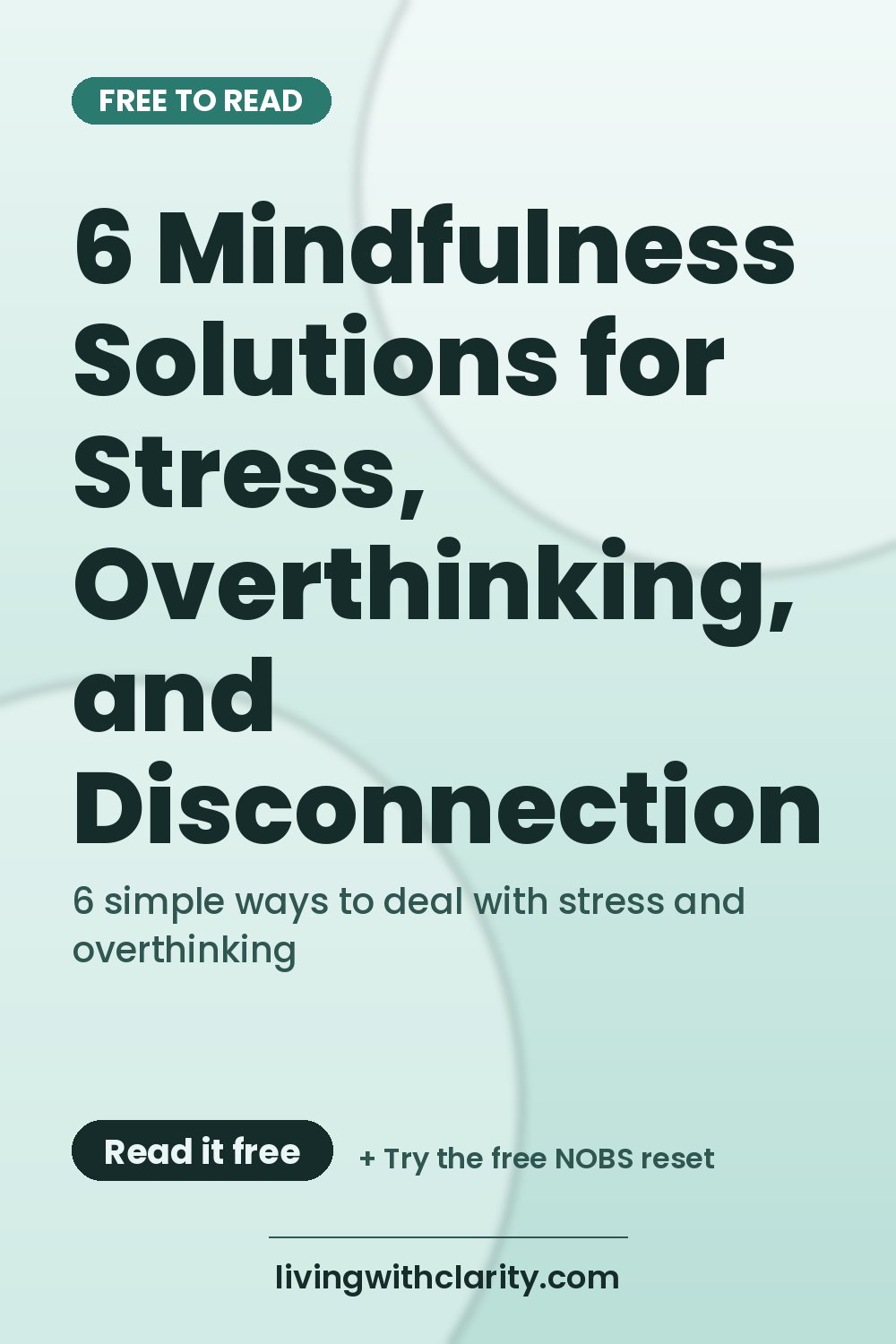 Pinterest pin: "6 Mindfulness Solutions for Stress, Overthinking, and Disconnection" with the line "6 simple ways to deal with stress and overthinking", an article from Living With Clarity (livingwithclarity.com).