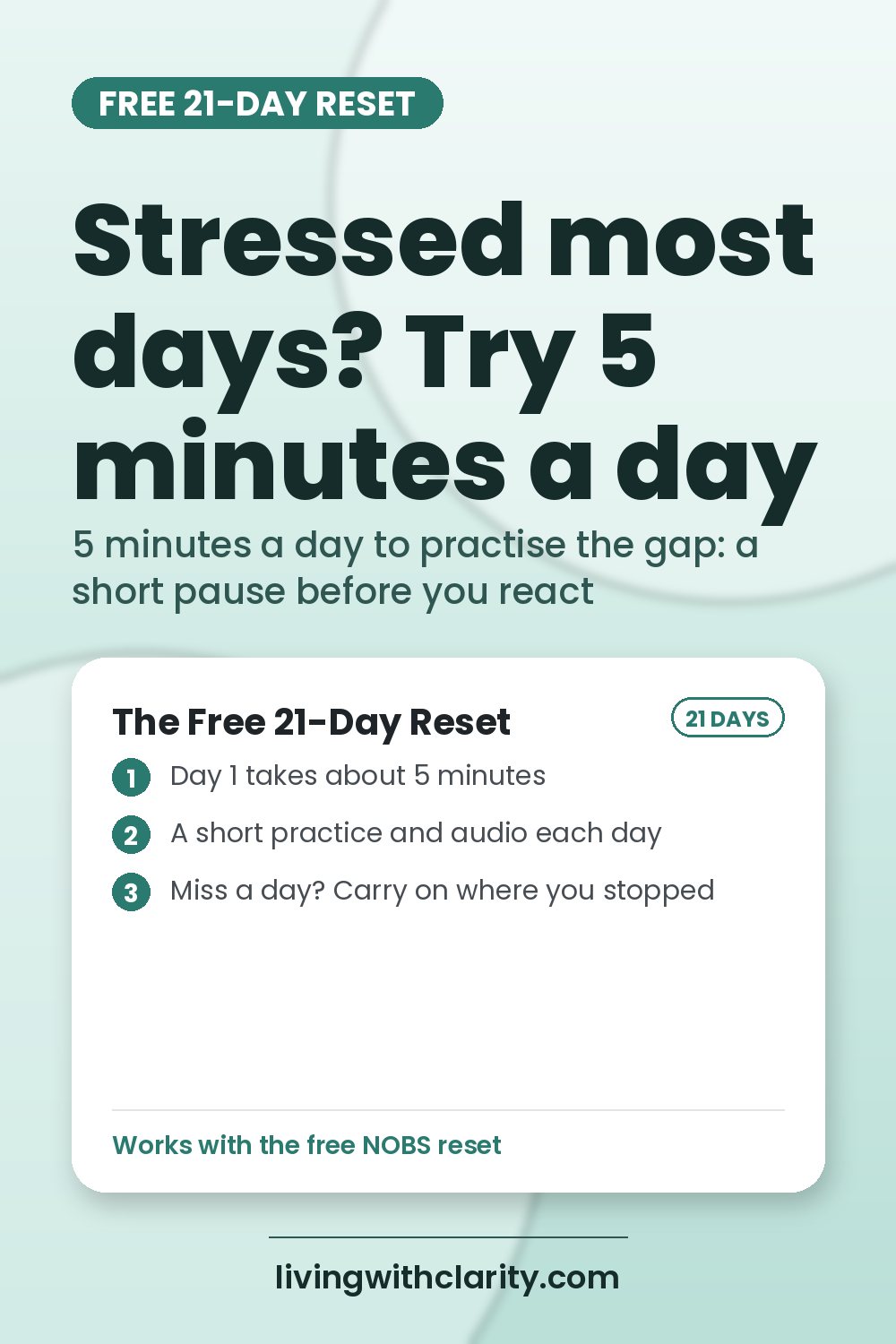 Pin graphic: The free 21-Day Reset: feel calmer in 5 minutes a day. Free The Free 21-Day Reset from livingwithclarity.com