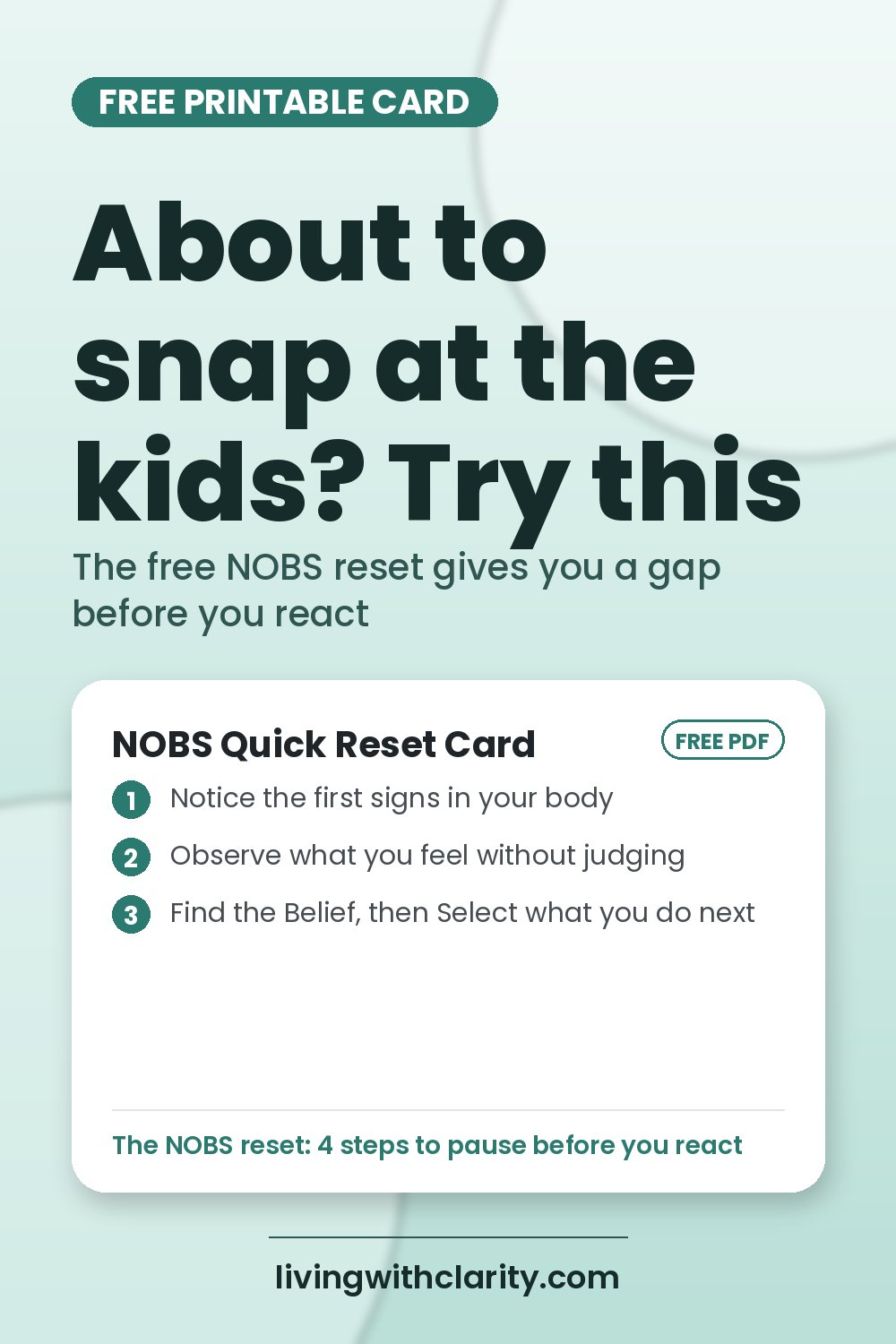 Pin graphic: The NOBS reset: pause before you snap. Free NOBS Quick Reset Card from livingwithclarity.com