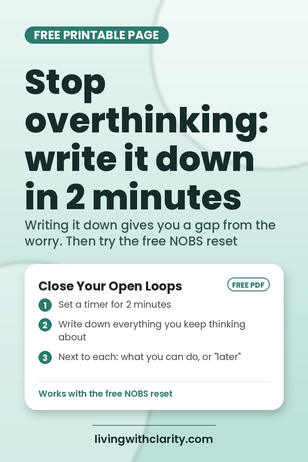 Pin graphic: Stop overthinking: write it all down in 2 minutes. Free Close Your Open Loops from livingwithclarity.com